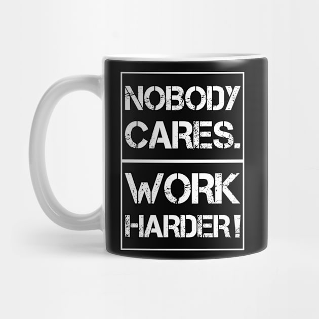 Nobody Cares Work Harder by CrissWild